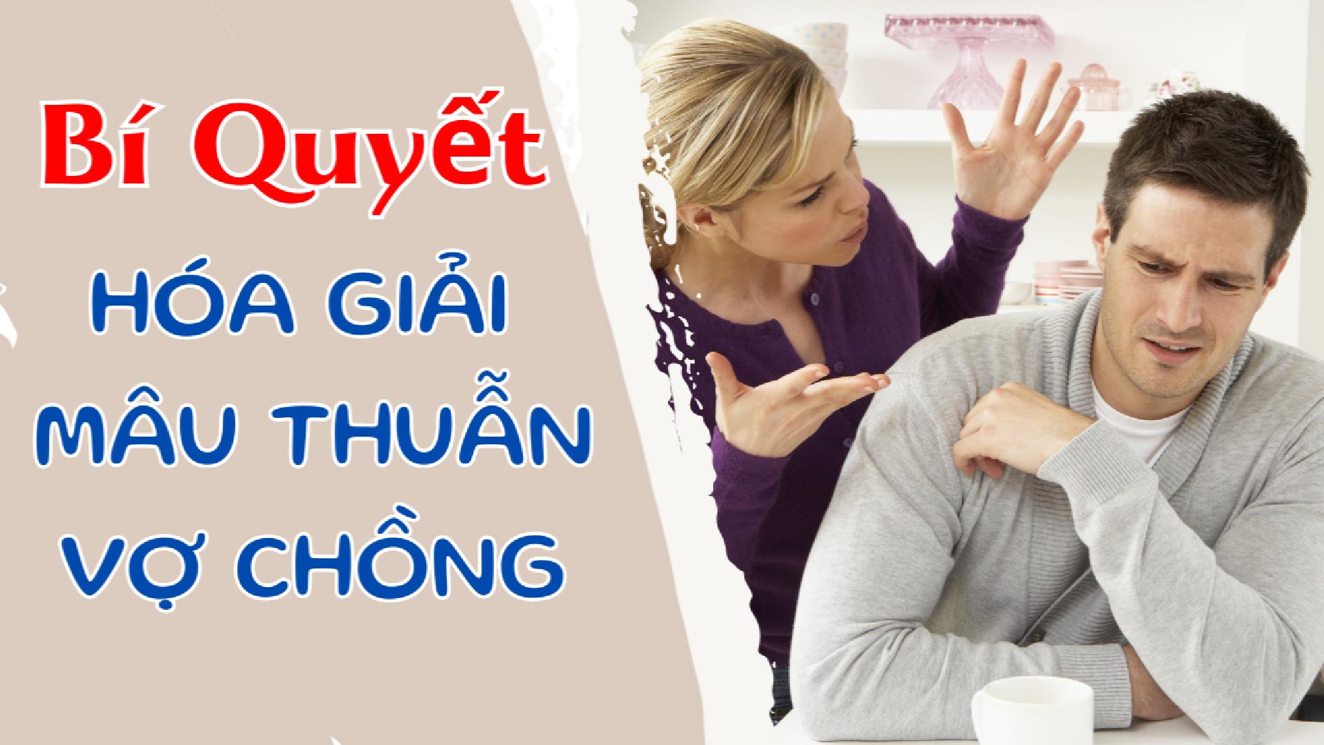 BÍ QUYẾT HÓA GIẢI MÂU THUẪN VỢ CHỒNG